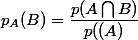 p_A(B) = \dfrac{p(A\bigcap{B})}{p((A)}